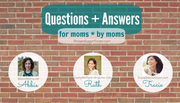 Questions + Answers :: For Moms + By Moms