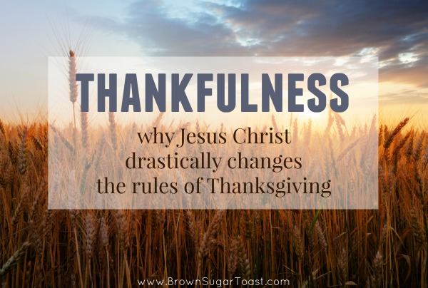 thankfulness :: why Jesus changes the rules