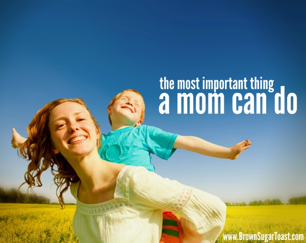 the most important thing a mom can do