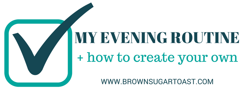 My Evening Routine (& how to create your own)