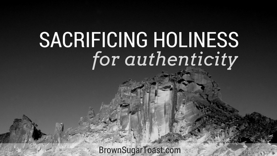 Sacrificing Holiness for Authenticity