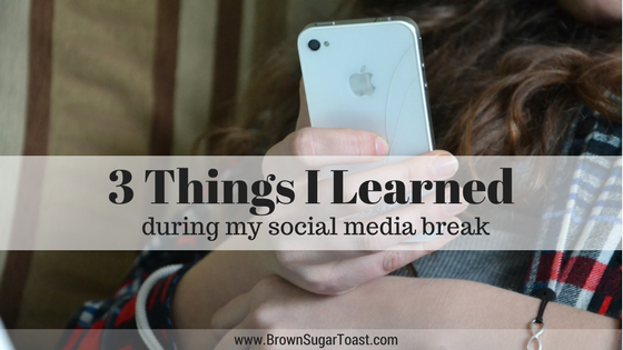3 Things I Learned During My Social Media Absence