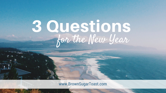 3 Questions For the New Year (+ my goals for 2018)