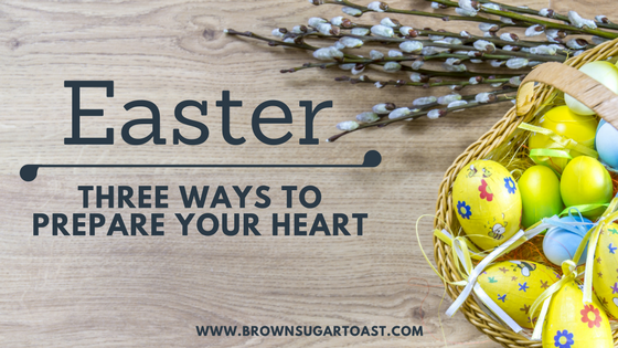 3 Ways I Prepare My Heart for Easter