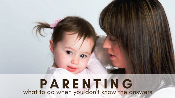 Parenting: What to Do When You Don’t Know the Answers