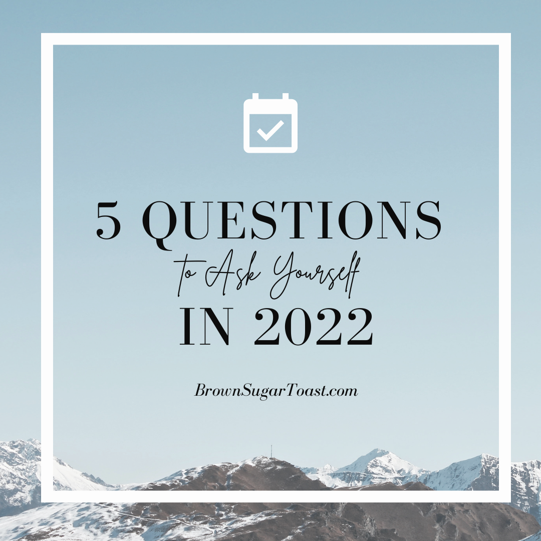5 Questions to Ask Yourself in 2022