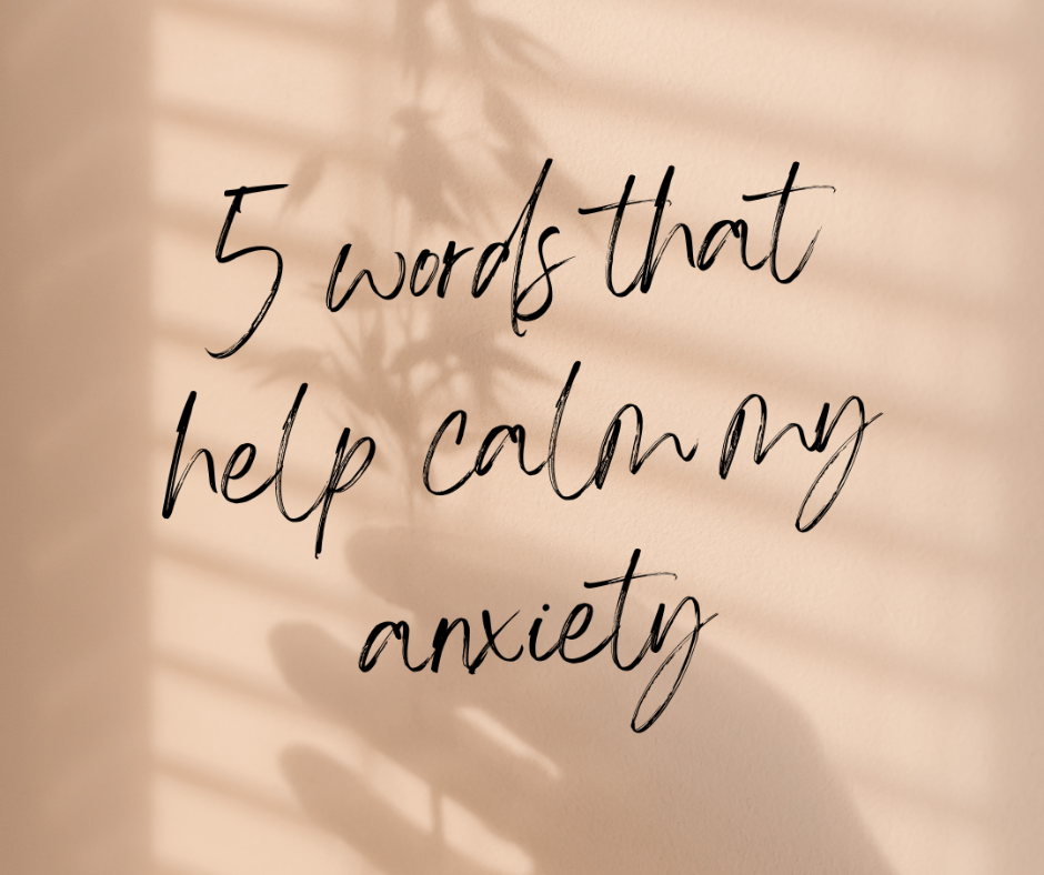 5 Words that Calm My Anxiety